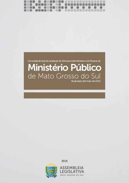 Consolidação das leis estaduais de Estrutura Administrativa e de Pessoal do Ministério Público de Mato Grosso do Sul – maio de 2021