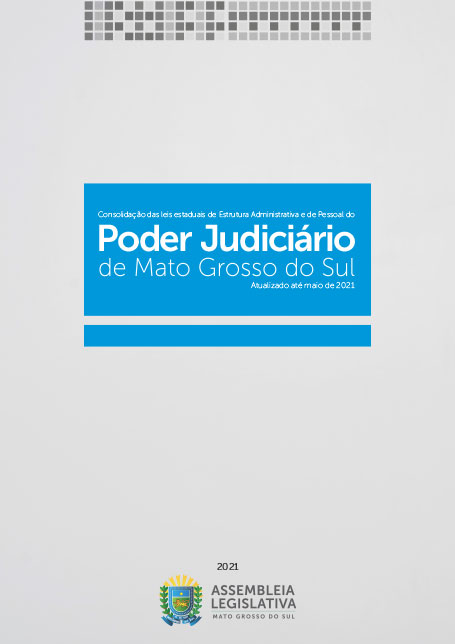 Consolidação das leis estaduais de Estrutura Administrativa e de Pessoal do Poder Judiciário de Mato Grosso do Sul – maio de 2021