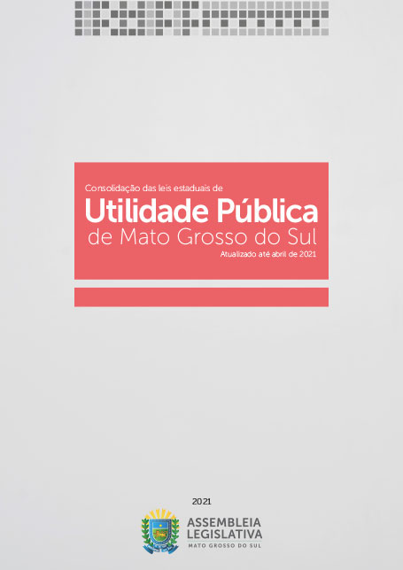 Consolidação das leis estaduais de Utilidade Pública de Mato Grosso do Sul – abril de 2021