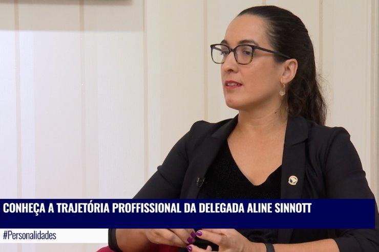 Imagem: A delegada de polícia Aline Gonçalves Sinott Lopes é a entrevistada desta edição do Personalidades